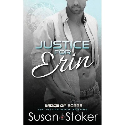 Justice for Erin - (Badge of Honor: Texas Heroes) by  Susan Stoker (Paperback)