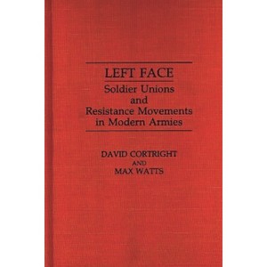 Left Face - (Contributions in Military Studies) by  David Cortright & Max Watts (Hardcover) - 1 of 1