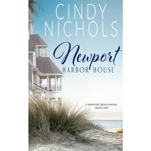 Newport Harbor House - (The Newport Beach) by  Cindy Nichols (Paperback) - 1 of 1