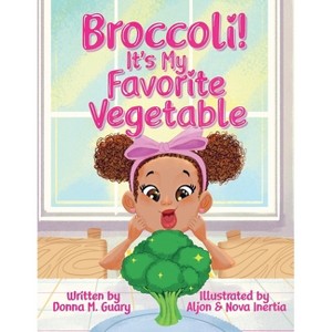 Broccoli! It's My Favorite Vegetable - by  Donna M Guary (Paperback) - 1 of 1