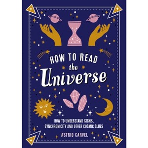 How to Read the Universe - by  Astrid Carvel (Paperback) - 1 of 1