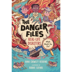 The Danger Files: Real-Life Disasters - by Anna Crowley Redding - 1 of 1