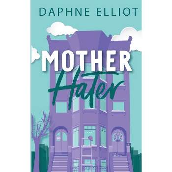 Mother Hater - by  Daphne Elliot (Paperback)