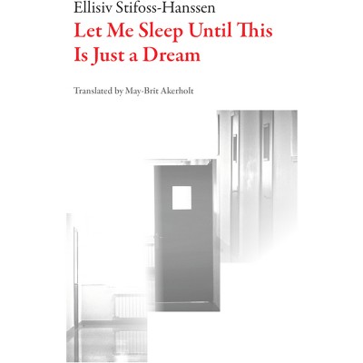 Let Me Sleep Until This Is Just a Dream - (Norwegian Literature) by  Ellissiv Stifoss-Hansen (Paperback)