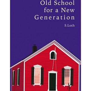Old School for a New Generation - by  S Loth (Paperback) - 1 of 1