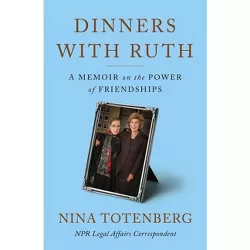 Dinners with Ruth - by  Nina Totenberg (Hardcover)