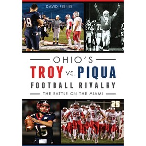 Ohio's Troy vs. Piqua Football Rivalry - (Sports) by  David Fong (Paperback) - 1 of 1