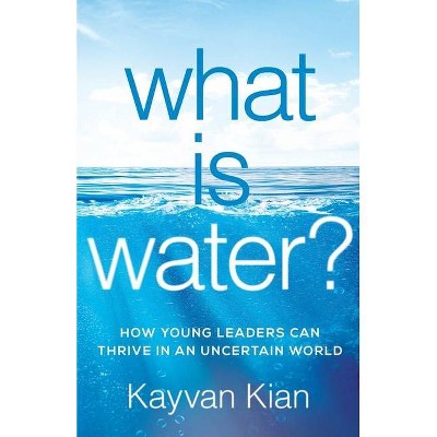 What Is Water? - by  Kayvan Kian (Paperback)