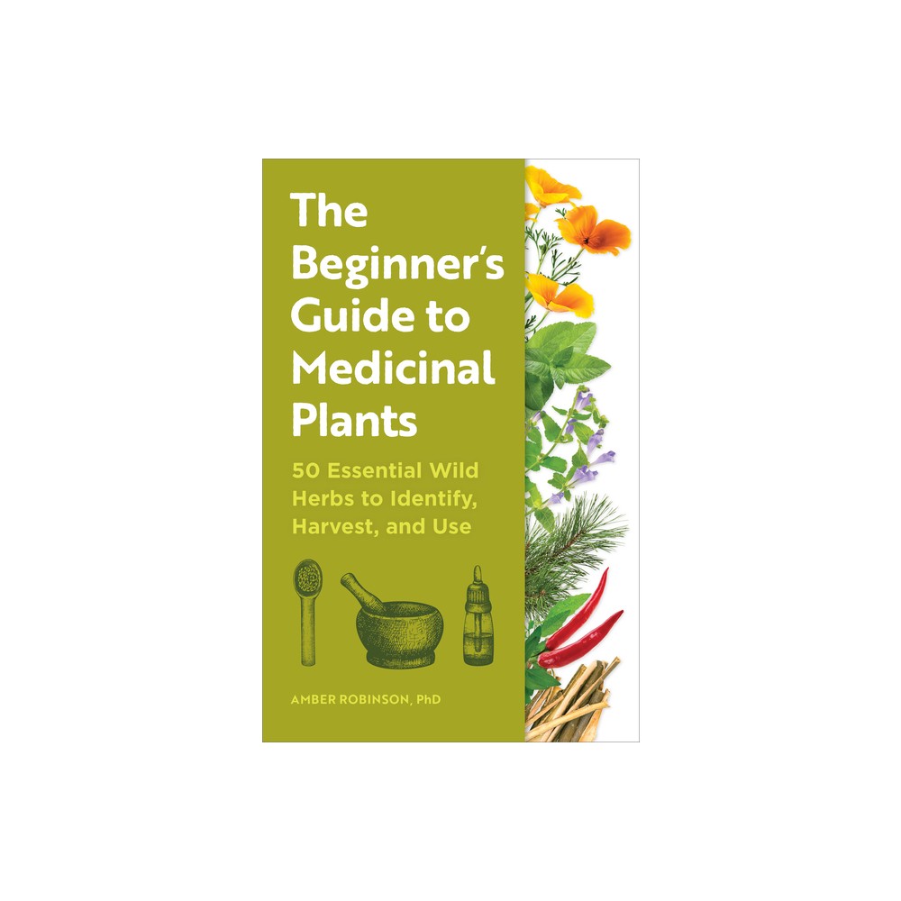 The Beginners Guide to Medicinal Plants - by Amber Robinson (Paperback)