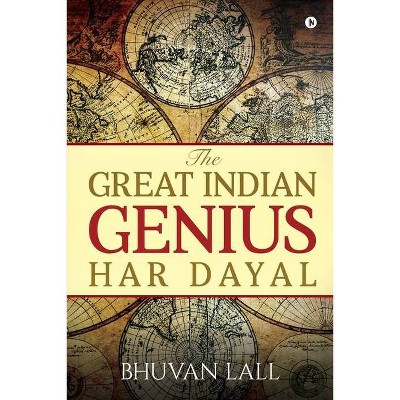 The Great Indian Genius Har Dayal - by  Bhuvan Lall (Paperback)