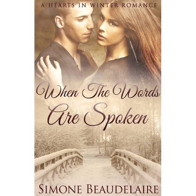 When The Words Are Spoken - (Hearts in Winter) by  Simone Beaudelaire (Paperback)