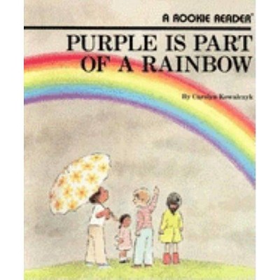  Purple Is Part of a Rainbow - (Rookie Reader Repetitive Text) by  Carolyn Kowalczyk (Paperback) 