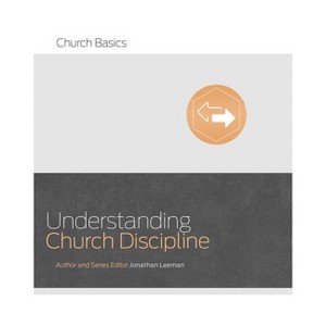 Understanding Church Discipline - (Church Basics) by  Jonathan Leeman (Paperback) - 1 of 1