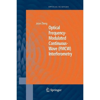 Optical Frequency-Modulated Continuous-Wave (Fmcw) Interferometry - (Springer Optical Sciences) by  Jesse Zheng (Paperback)