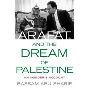 Arafat and the Dream of Palestine - by  Bassam Abu-Sharif (Hardcover) - 1 of 1