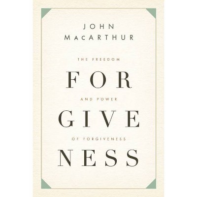 The Freedom and Power of Forgiveness - by  John MacArthur (Paperback)