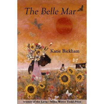 The Belle Mar - (Lena-Miles Wever Todd Poetry Series Award) by  Katie Bickham (Paperback)