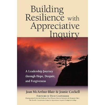 Building Resilience with Appreciative Inquiry - by  Joan McArthur-Blair & Jeanie Cockell (Paperback)