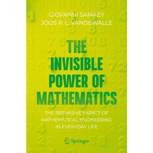 The Invisible Power of Mathematics - (Copernicus Books) by  Giovanni Samaey & Joos P L Vandewalle (Paperback) - 1 of 1