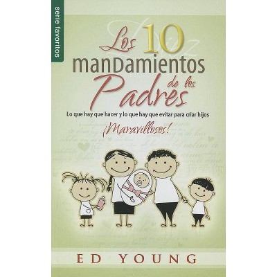 Los 10 Mandamientos de Los Padres - by  Ed Young (Paperback)