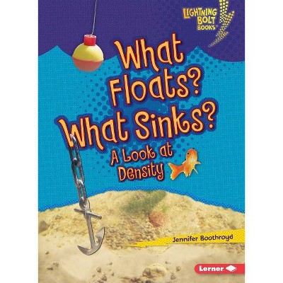 What Floats? What Sinks? - (Lightning Bolt Books (R) -- Exploring Physical Science) by  Jennifer Boothroyd (Paperback)