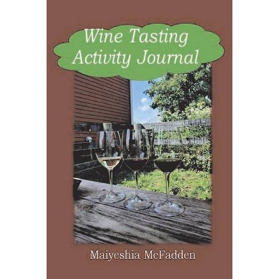 Wine Tasting Activity Journal - by  Maiyeshia McFadden (Paperback)