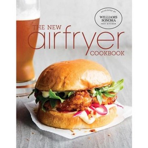 The New Air Fryer Cookbook - by  Williams Sonoma Test Kitchen (Hardcover) - 1 of 1