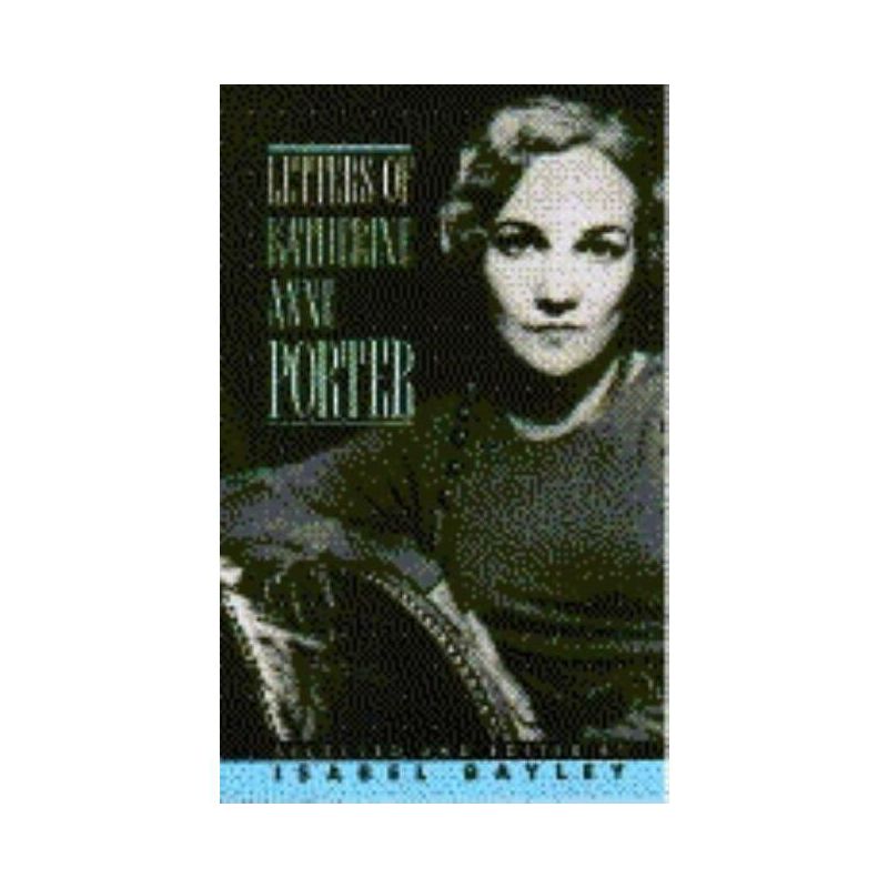 Letters of Katherine A. Porter - by  Katherine Anne Porter (Paperback), 1 of 2
