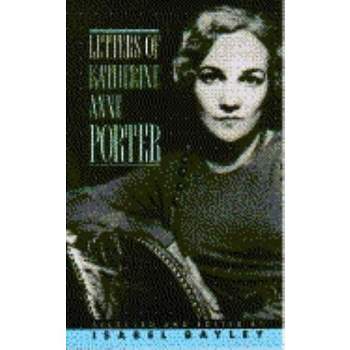 Letters of Katherine A. Porter - by  Katherine Anne Porter (Paperback)