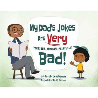 My Dad's Jokes are Very (Terribly, Awfully, Painfully) Bad! - by  Jacob Eckeberger (Paperback)