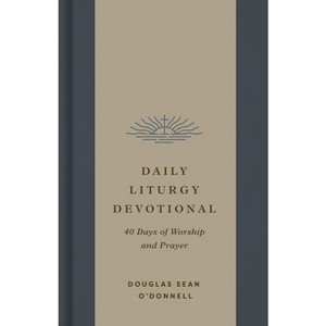 Daily Liturgy Devotional - by  Douglas Sean O'Donnell (Hardcover) - 1 of 1