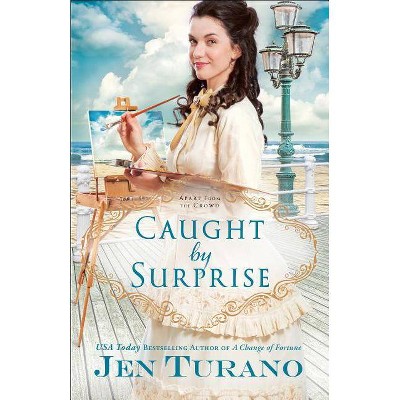 Caught by Surprise - (Apart from the Crowd) by  Jen Turano (Paperback)