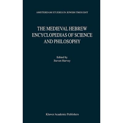 The Medieval Hebrew Encyclopedias of Science and Philosophy - (Amsterdam Studies in Jewish Philosophy) Annotated by  S Harvey (Hardcover)
