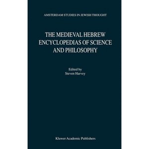 The Medieval Hebrew Encyclopedias of Science and Philosophy - (Amsterdam Studies in Jewish Philosophy) Annotated by  S Harvey (Hardcover) - 1 of 1