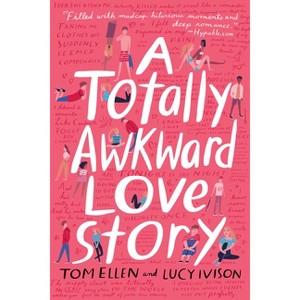 A Totally Awkward Love Story - by  Tom Ellen & Lucy Ivison (Paperback) - 1 of 1