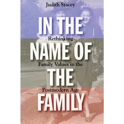 In the Name of the Family - by  Judith Stacey (Paperback)
