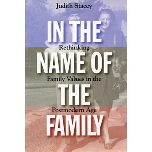 In the Name of the Family - by  Judith Stacey (Paperback) - 1 of 1