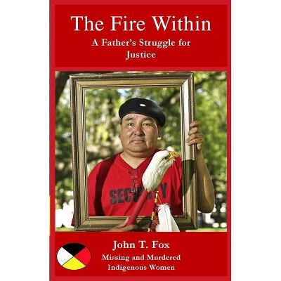 The Fire Within - by  John T Fox (Paperback)