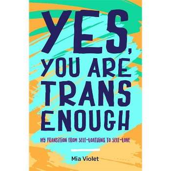 Yes, You Are Trans Enough - by  Mia Violet (Paperback)