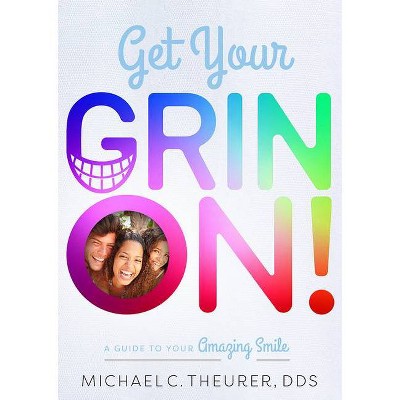 Get Your Grin On! - by  Michael C Theurer (Paperback)