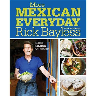 More Mexican Everyday - by  Rick Bayless (Hardcover)