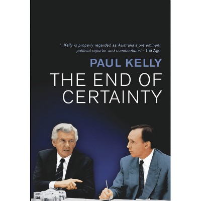 The End of Certainty - 2nd Edition by  Paul Kelly (Paperback)