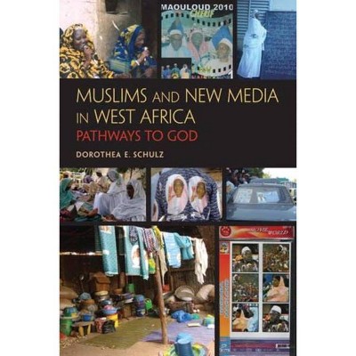 Muslims and New Media in West Africa - by  Dorothea E Schulz (Hardcover)