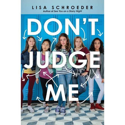 Don't Judge Me - by  Lisa Schroeder (Hardcover)