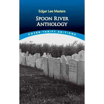 Spoon River Anthology - (Dover Thrift Editions: Poetry) by  Edgar Lee Masters (Paperback)