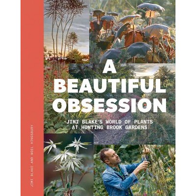 A Beautiful Obsession - by  Jimi Blake & Noel Kingsbury (Hardcover)