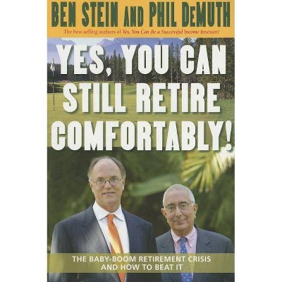 Yes, You Can Still Retire Comfortably! - by  Ben Stein & Phil Demuth (Paperback)