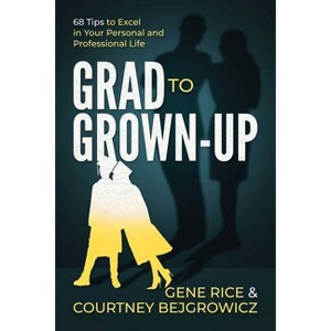 Grad to Grown-Up - by  Gene Rice & Courtney Bejgrowicz (Paperback) - 1 of 1