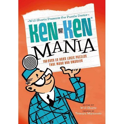 Will Shortz Presents the Puzzle Doctor: Kenken Mania - (Will Shortz Presents...) by  Tetsuya Miyamoto & Kenken Puzzle LLC (Paperback)