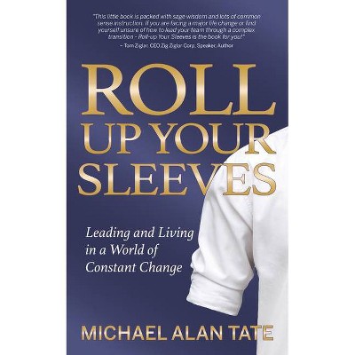 Roll Up Your Sleeves - by  Michael Alan Tate (Paperback)